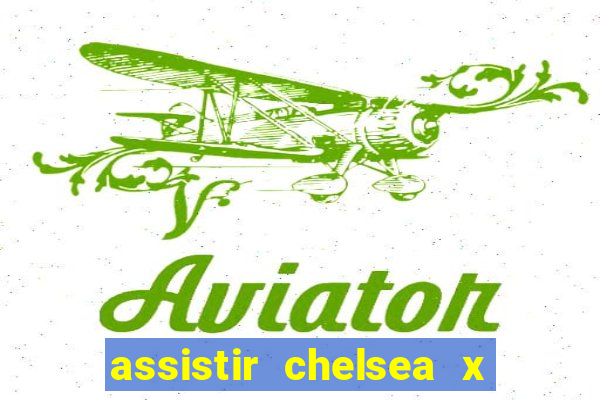 assistir chelsea x arsenal futemax